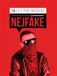 Nejfake - 10 let pod maskou -  Nejfake