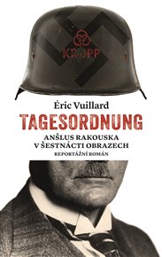 Tagesordnung: Anšlus Rakouska v šestnácti obrazech. Reportážní román - Éric Vuillard