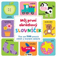 Můj první obrázkový slovníček: Více než 100 prvních slůvek a veselých obrázků