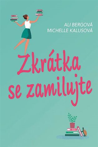 Zkrátka se zamilujte - Ali Bergová, Michelle Kalusová