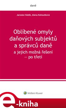 Levně Oblíbené omyly daňových subjektů a správců daně a jejich možná řešení – po třetí - Jaroslav Kobík, Alena Kohoutková