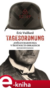 Levně Tagesordnung. Anšlus Rakouska v šestnácti obrazech. Reportážní román - Éric Vuillard