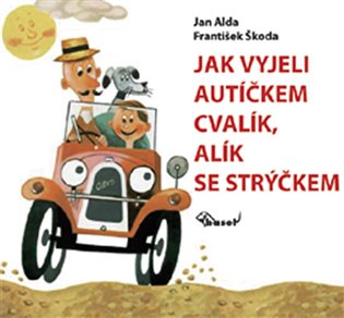 Jak vyjeli autíčkem Cvalík, Alík se strýčkem - Jan Alda