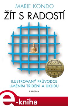 Levně Žít s radostí. ilustrovaný průvodce uměním třídění a úklidu - Marie Kondo