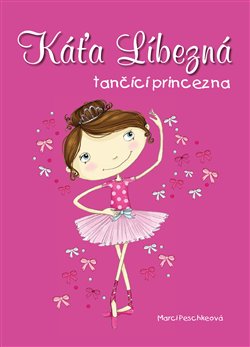 Levně Káťa Líbezná, tančící princezna - Marci Peschkeová