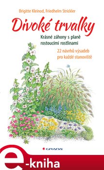 Levně Divoké trvalky. Krásné záhony s planě rostoucími rostlinamině - Brigitte Kleinod, Friedhelm Strickler e-kniha