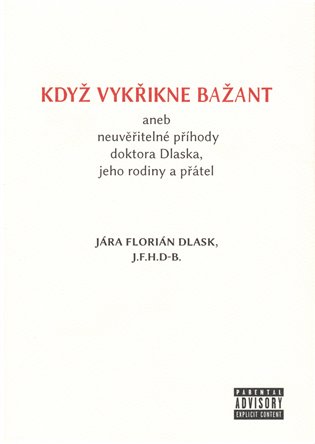 Když vykřikne bažant aneb neuvěřitelné příhody doktora Dlaska, jeho rodiny a přátel - Jára Florián Dlask