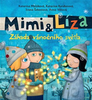 Mimi a Líza - Záhada vánočního světla - Katarína Moláková, Katarína Kerekesová, Ivana Šebestová, Anna Vášová