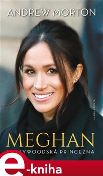 Levně Meghan. Hollywoodská princezna - Andrew Morton