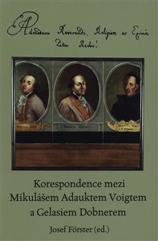 Korespondence mezi Mikulášem Adauktem Voigtem a Gelasiem Dobnerem. Admodum Reverende, Religiosissime ac Eximie P. Rector!