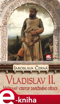 Levně Vladislav II.. Nečekaný vzestup zavrženého dědice - Jaroslava Černá