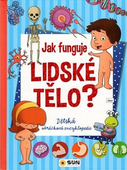 Levně Jak funguje lidské tělo?. Dětská obrázková encyklopedie