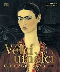 Velcí umělci: Jejich život a dílo - Andrew Graham-Dixon