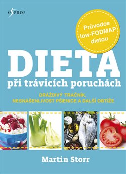 Dieta při trávicích obtížích. Průvodce low-FODMAP dietou při poruchách dráždivého tračníku, nesnášenlivosti pšenice a dalších potížích - Martin Storr