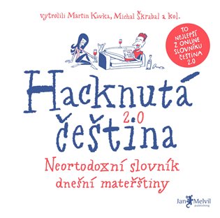 Hacknutá čeština - Neortodoxní slovník dnešní mateřštiny - Michal Škrabal, Martin Kavka, kol.
