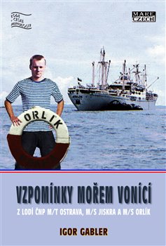 Vzpomínky mořem vonící z lodí ČNP m/t Ostrava, m/s Jiskra a m/s Orlík