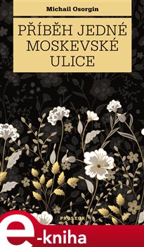 Levně Příběh jedné moskevské ulice - Michail Osorgin
