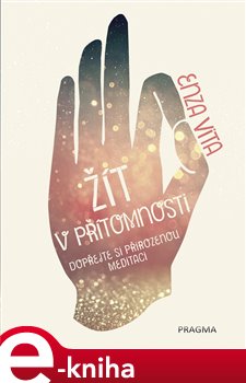 Levně Žít v přítomnosti. Dopřejte si přirozenou meditaci - Enza Vita