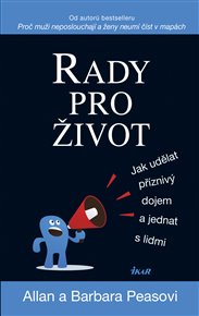 Rady pro život: Jak udělat příznivý dojem a jednat s lidmi - Allan Pease, Barbara Peaseová