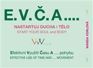 E.V.Č.A.... Nastartuj ducha i tělo: Efektivní využití času a .... pohybu - Wanda Vorlová