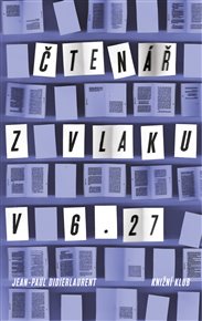 Čtenář z vlaku v 6.27 - Jean-Paul Didierlaurent