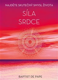 Síla srdce: Najděte skutečný smysl života