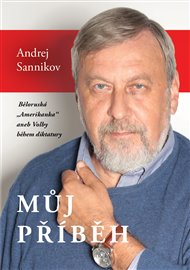 Můj příběh: Běloruská „Amerikanka“  aneb Volby během diktatury - Andrej Sannikov