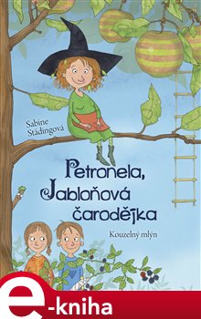 Levně Kouzelný mlýn. Petronela, jabloňová čarodějka - Sabine Städingová