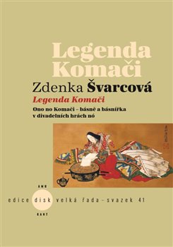 Legenda Komači - Ono no Komači - básně a básnířka v divadelních hrách nó koupíte na Kosmas.cz