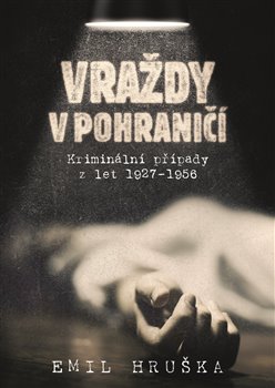 Levně Vraždy v pohraničí - Emil Hruška