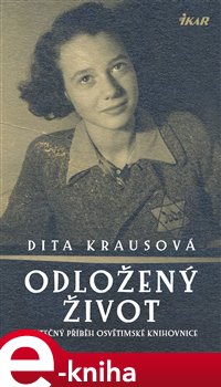 Levně Odložený život. Skutečný příběh osvětimské knihovnice - Dita Krausová
