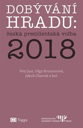 Dobývání Hradu: česká prezidentská volba 2018 - kol., Petr Just, Olga Brunnerová, Jakub Charvát