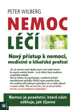 Levně Nemoc léčí. Nový přístup k nemoci, medicíně a lékařské profesi - Peter Wilberg