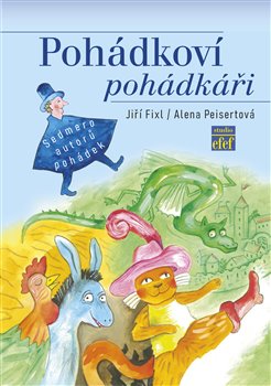 Levně Pohádkoví pohádkáři. Sedmero autorů pohádek - Jiří Fixl, Alena Peisertová