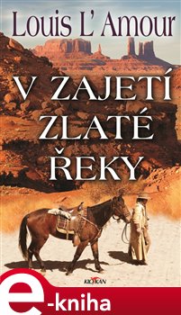 Levně V zajetí zlaté řeky - Louis L´Amour
