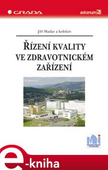 Levně Řízení kvality ve zdravotnickém zařízení. vážně i nevážně k prosperitě nemocnic a spokojenosti pacientů - Jiří Madar, a kolektiv autorů
