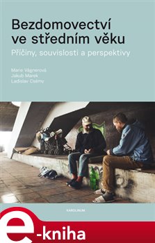 Levně Bezdomovectví ve středním věku. Příčiny, souvislosti a perspektivy - Marie Vágnerová, Jakub Marek, Ladislav Csémy