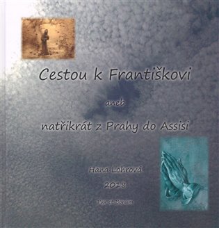 Cestou k Františkovi - Hana Lohrová