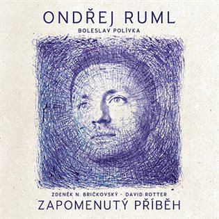 Ondřej Ruml: Zapomenutý Příběh - Ondřej Ruml