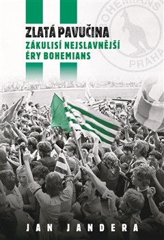 Levně Zlatá pavučina. Zákulisí nejslavnější éry Bohemians - Jan Jandera
