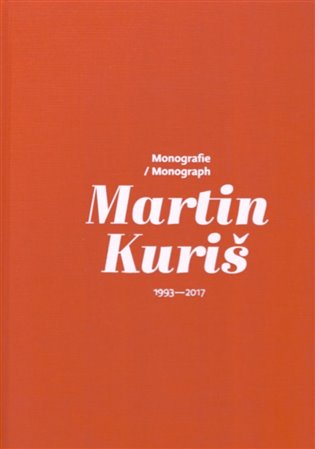 Martin Kuriš – Monografie/Monograph 1993-2017 - Martin Kuriš