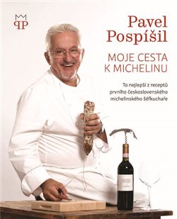 Levně Moje cesta k Michelinu. To nejlepší z receptů prvního československého michelinského šéfkuchaře - Pavel Pospíšil