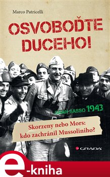 Levně Osvoboďte duceho!. Skorzeny nebo Mors: kdo zachránil Mussoliniho? - Marco Patricelli e-kniha