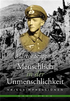 Levně Menschlich in der Unmenschlichkeit. Kriegsimpressionen - Martin Stuppnig