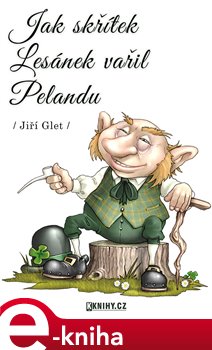 Levně Jak skřítek Lesánek vařil Pelandu - Jiří Glet