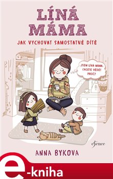 Levně Líná máma. Jak vychovat samostatné dítě - Anna Bykovová