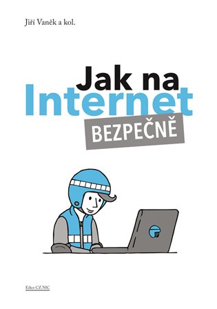 Jak na Internet – Bezpečně - Jiří Vaněk, kol.