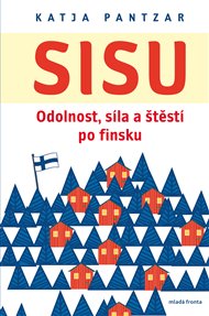 Sisu: Odolnost, síla a štěstí po finsku - Katja Pantzar