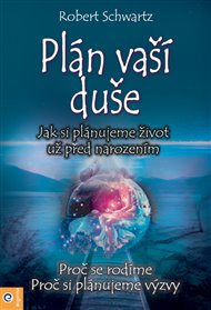 Plán Vaší duše: Jak si plánujeme život už před narozením - Robert Schwartz