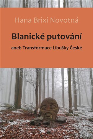 Blanické putování: aneb Transformace Libušky České - Hana Brixi Novotná